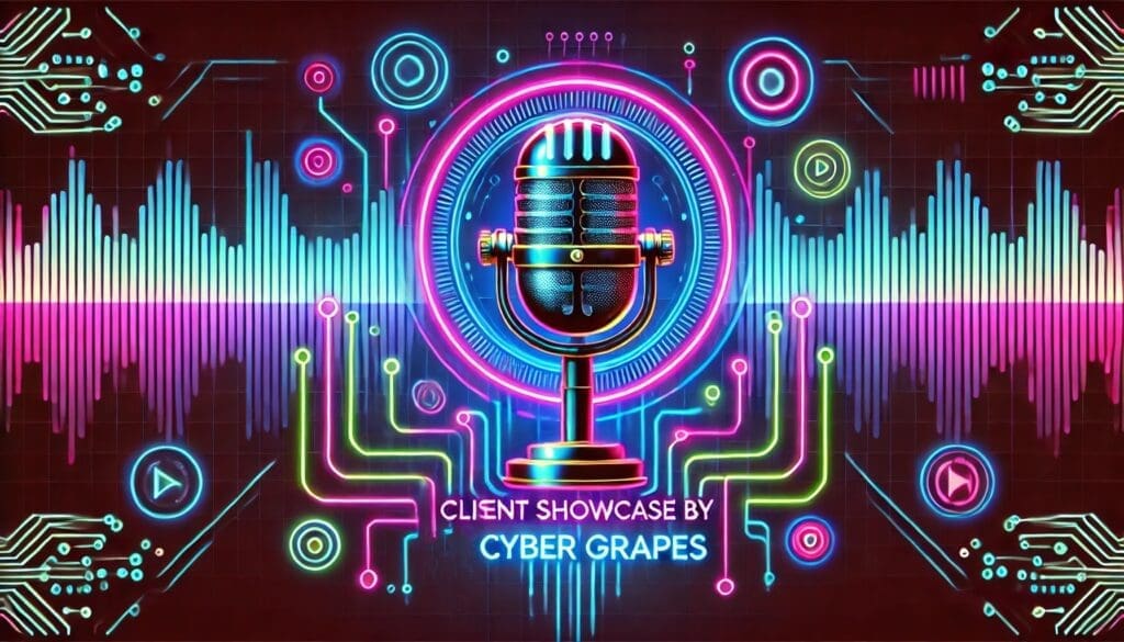 Featured Image for the Client Showcase by Cyber Grapes Podcast